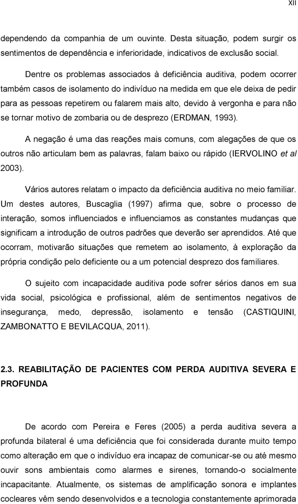 à vergonha e para não se tornar motivo de zombaria ou de desprezo (ERDMAN, 1993).