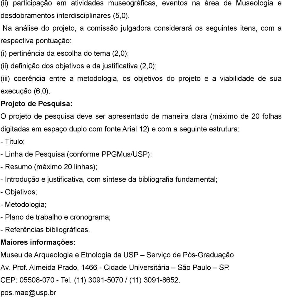 (2,0); (iii) coerência entre a metodologia, os objetivos do projeto e a viabilidade de sua execução (6,0).