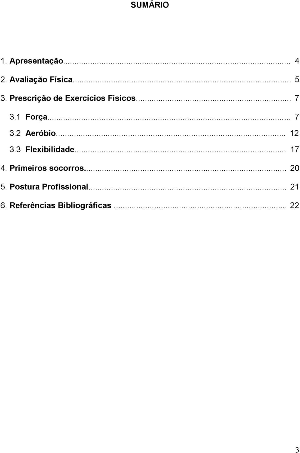 .. 12 3.3 Flexibilidade... 17 4. Primeiros socorros... 20 5.