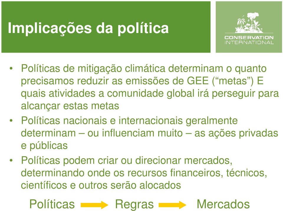 internacionais geralmente determinam ou influenciam muito as ações privadas e públicas Políticas podem criar ou