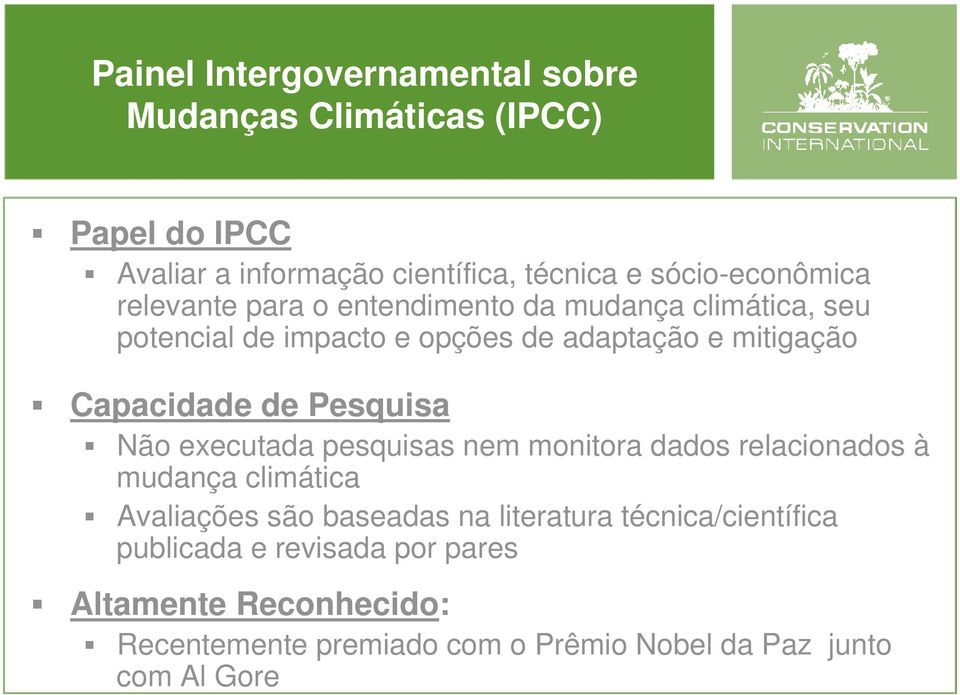 Capacidade de Pesquisa Não executada pesquisas nem monitora dados relacionados à mudança climática Avaliações são baseadas na