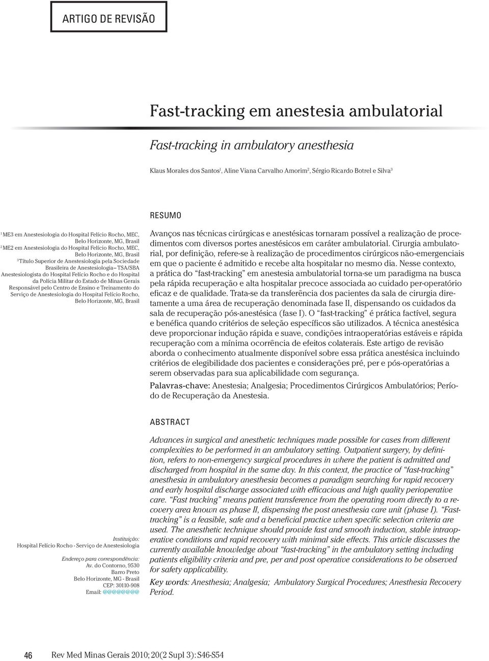 Sociedade Brasileira de Anestesiologia TSA/SBA Anestesiologista do Hospital Felício Rocho e do Hospital da Polícia Militar do Estado de Minas Gerais Responsável pelo Centro de Ensino e Treinamento do