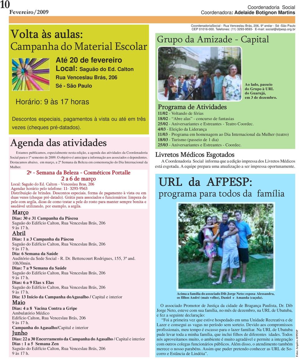 Agenda das atividades Estamos publicamos, especialmente nesta edição, a agenda das atividades da Coordenadoria Social para o 1º semestre de 2009.