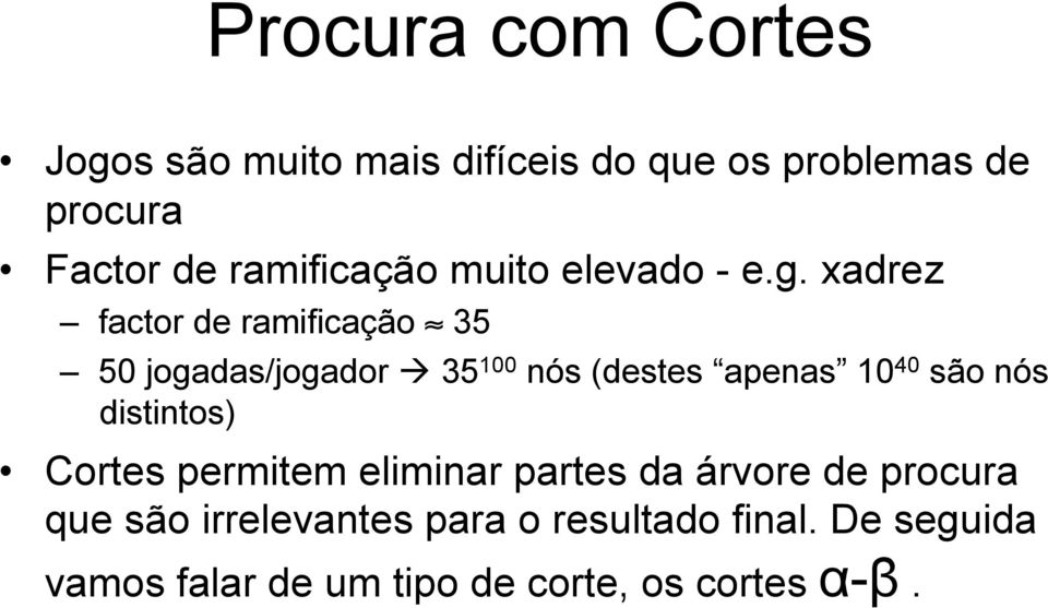 xadrez factor de ramificação 35 50 jogadas/jogador 35 100 nós (destes apenas 10 40 são nós