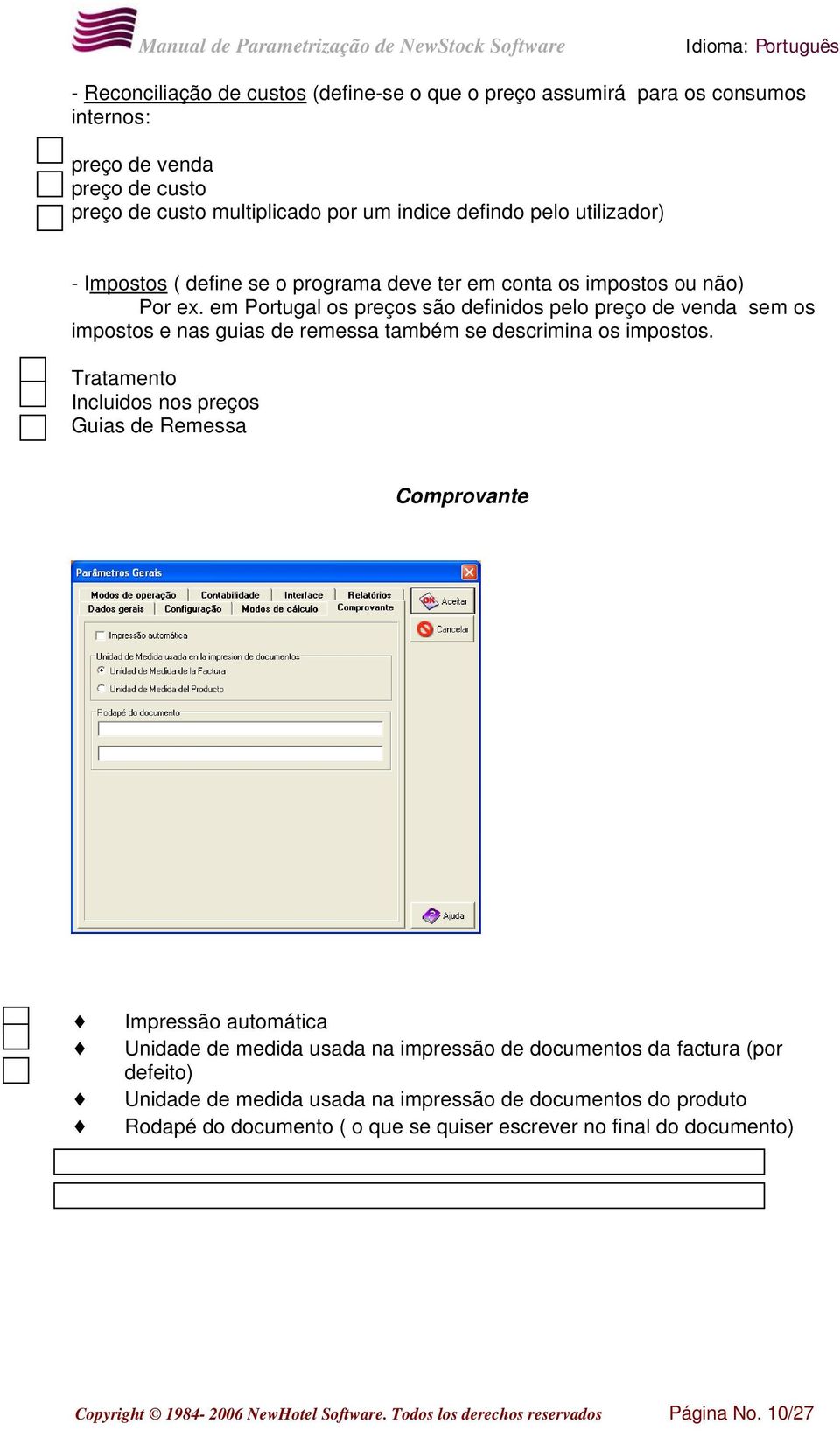 em Portugal os preços são definidos pelo preço de venda sem os impostos e nas guias de remessa também se descrimina os impostos.