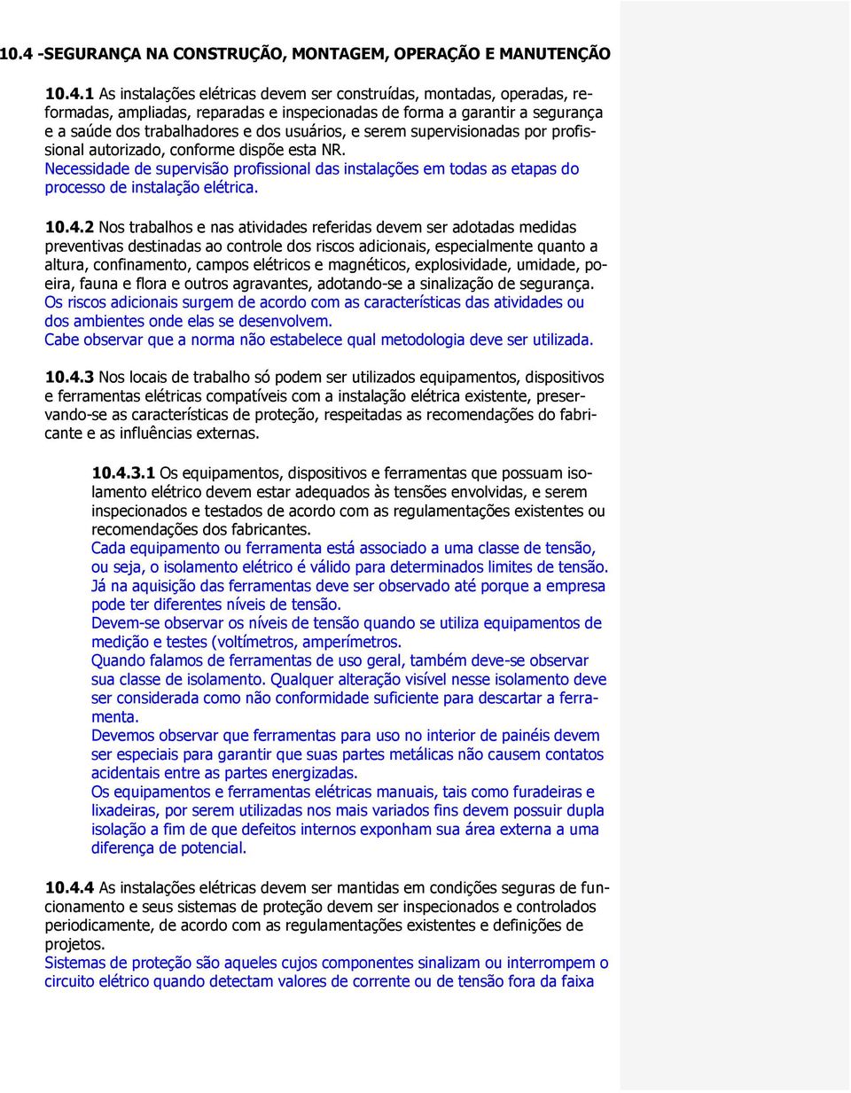 Necessidade de supervisão profissional das instalações em todas as etapas do processo de instalação elétrica. 10.4.