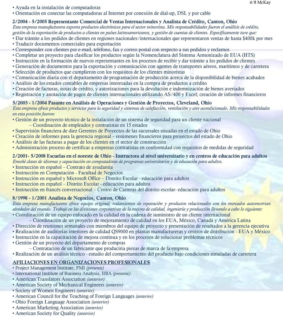 Mis responsabilidades fueron el análisis de crédito, gestión de la exportación de productos a clientes en países latinoamericanos, y gestión de cuentas de clientes.