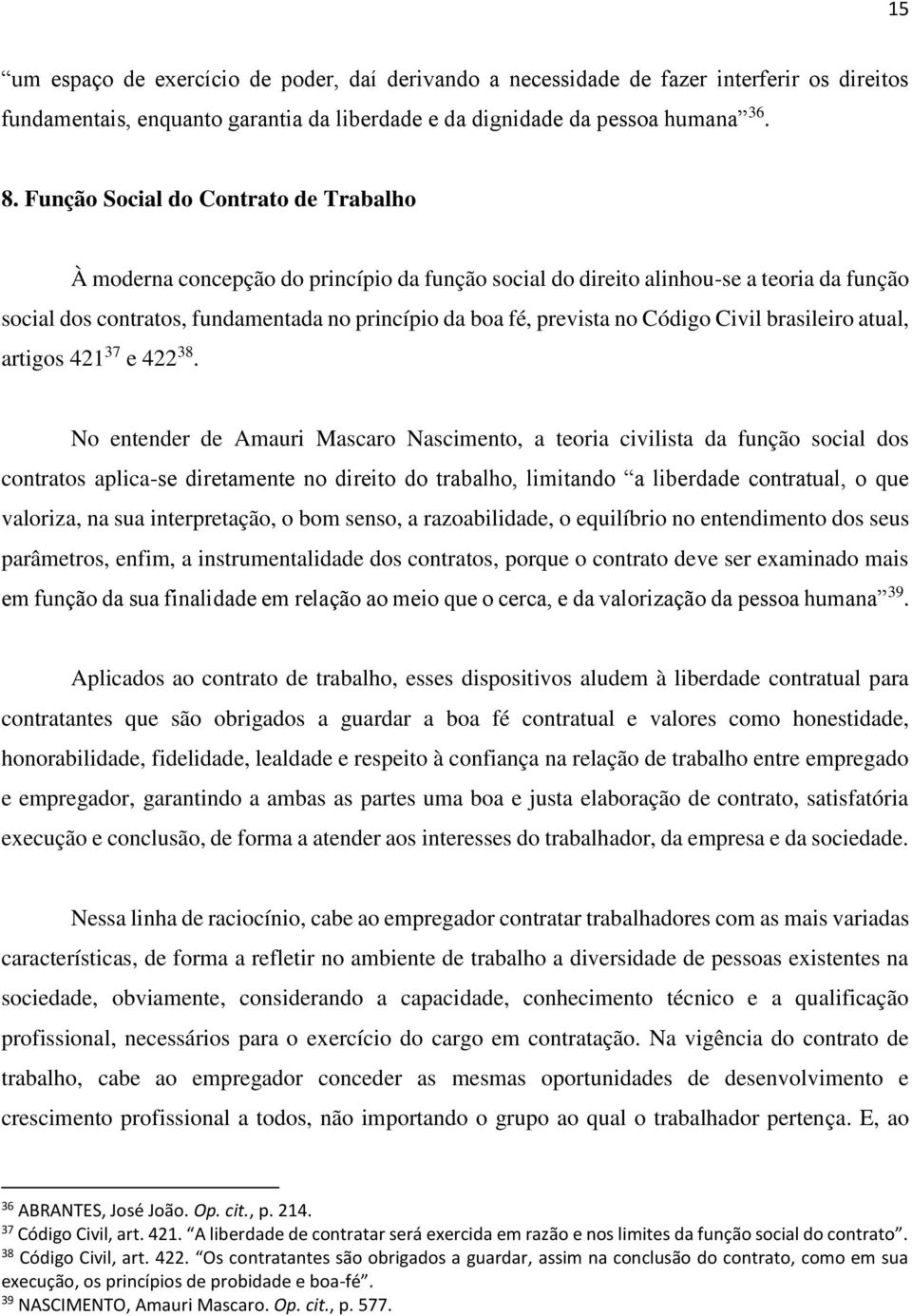 Código Civil brasileiro atual, artigos 421 37 e 422 38.