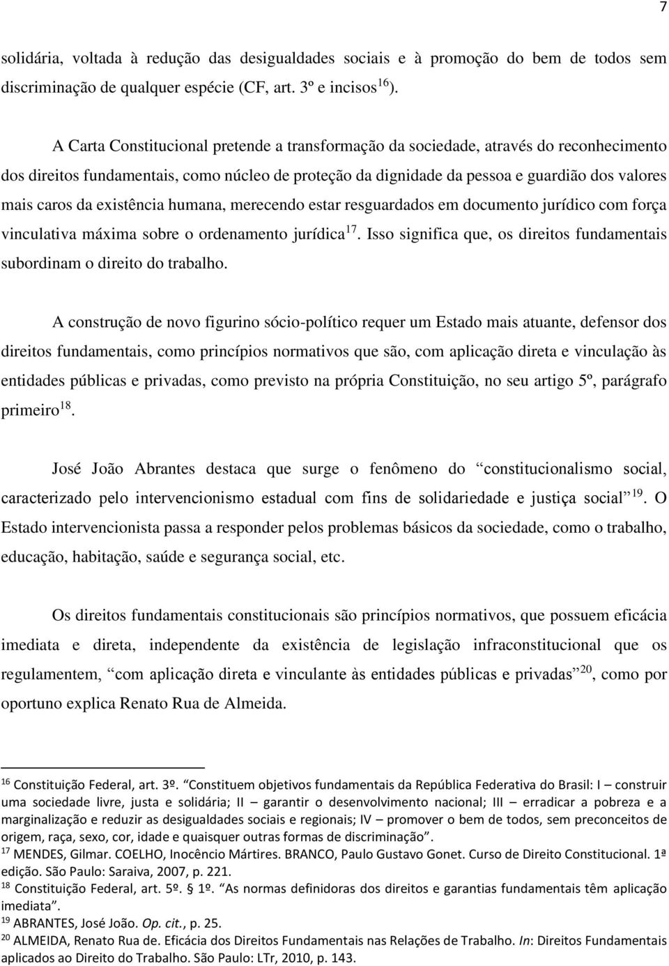 existência humana, merecendo estar resguardados em documento jurídico com força vinculativa máxima sobre o ordenamento jurídica 17.