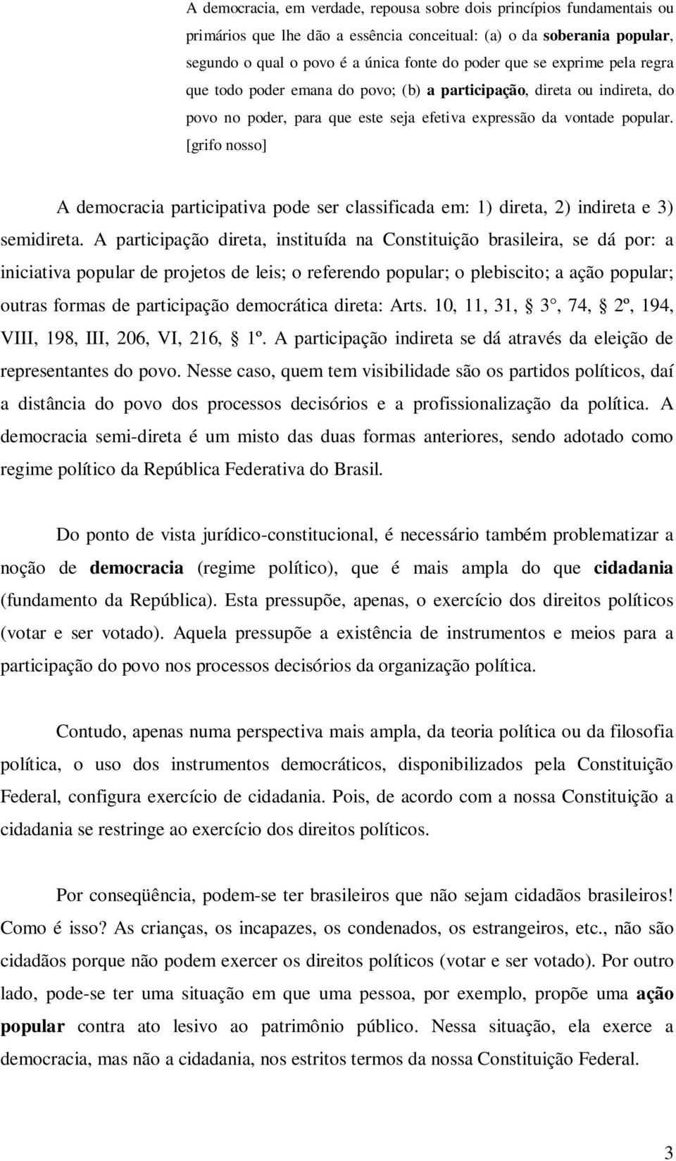 [grifo nosso] A democracia participativa pode ser classificada em: 1) direta, 2) indireta e 3) semidireta.