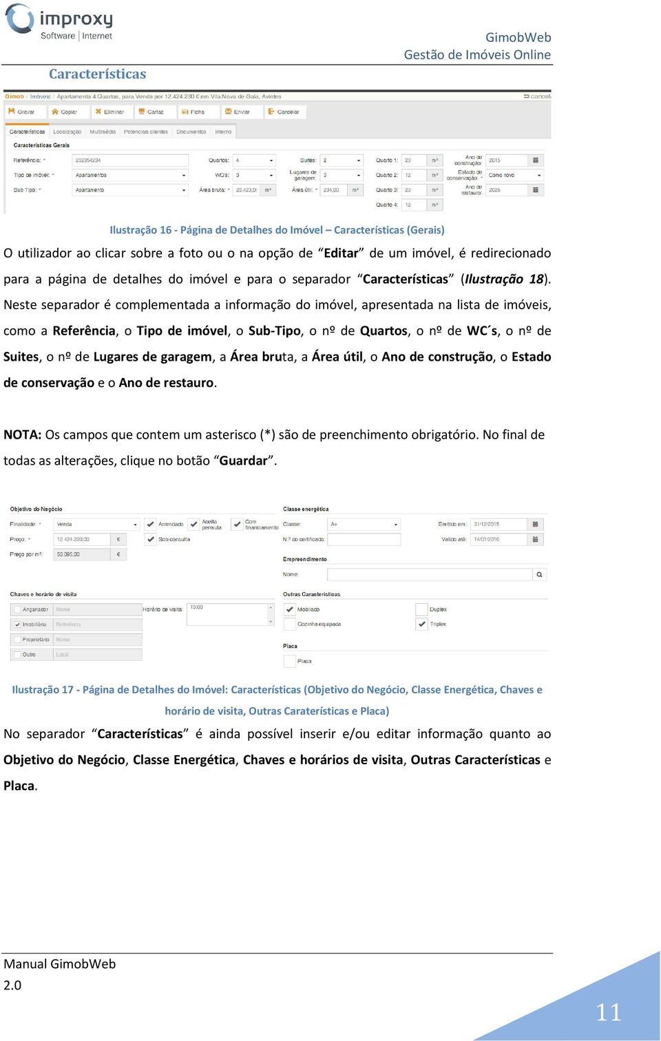 Neste separador é complementada a informação do imóvel, apresentada na lista de imóveis, como a Referência, o Tipo de imóvel, o Sub-Tipo, o nº de Quartos, o nº de WC s, o nº de Suites, o nº de