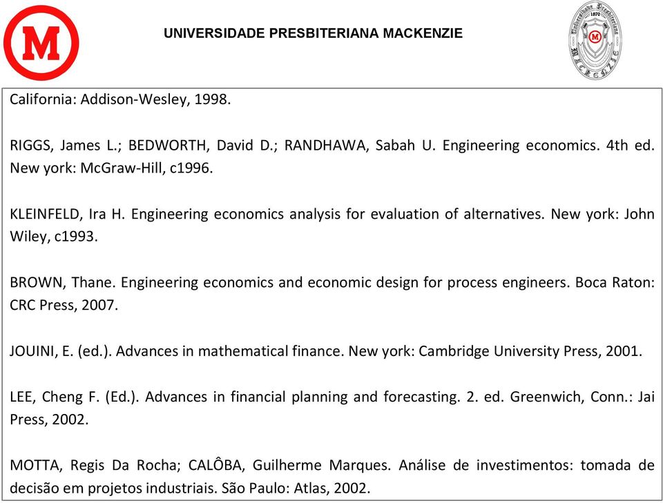 Boca Raton: CRC Press, 2007. JOUINI, E. (ed.). Advances in mathematical finance. New york: Cambridge University Press, 2001. LEE, Cheng F. (Ed.). Advances in financial planning and forecasting.