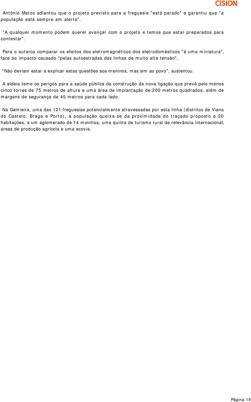 Para o autarca comparar os efeitos dos eletromagnéticos dos eletrodomésticos "é uma miniatura", face ao impacto causado "pelas autoestradas das linhas de muito alta tensão".