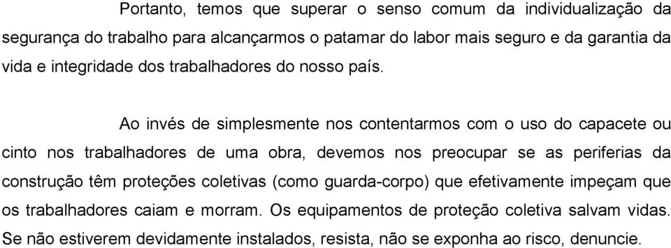 Ao invés de simplesmente nos contentarmos com o uso do capacete ou cinto nos trabalhadores de uma obra, devemos nos preocupar se as periferias da