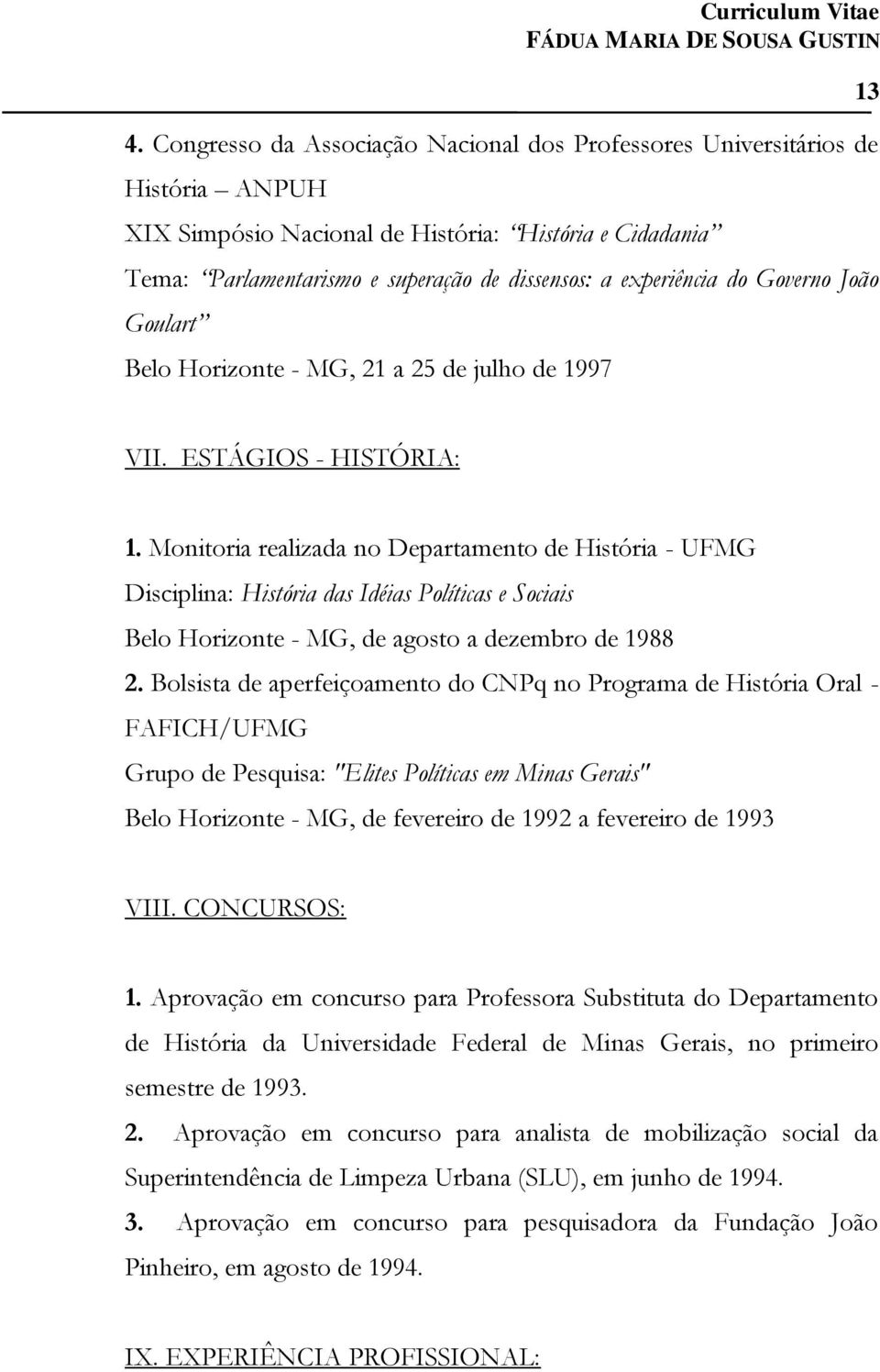 do Governo João Goulart Belo Horizonte - MG, 21 a 25 de julho de 1997 13 VII. ESTÁGIOS - HISTÓRIA: 1.