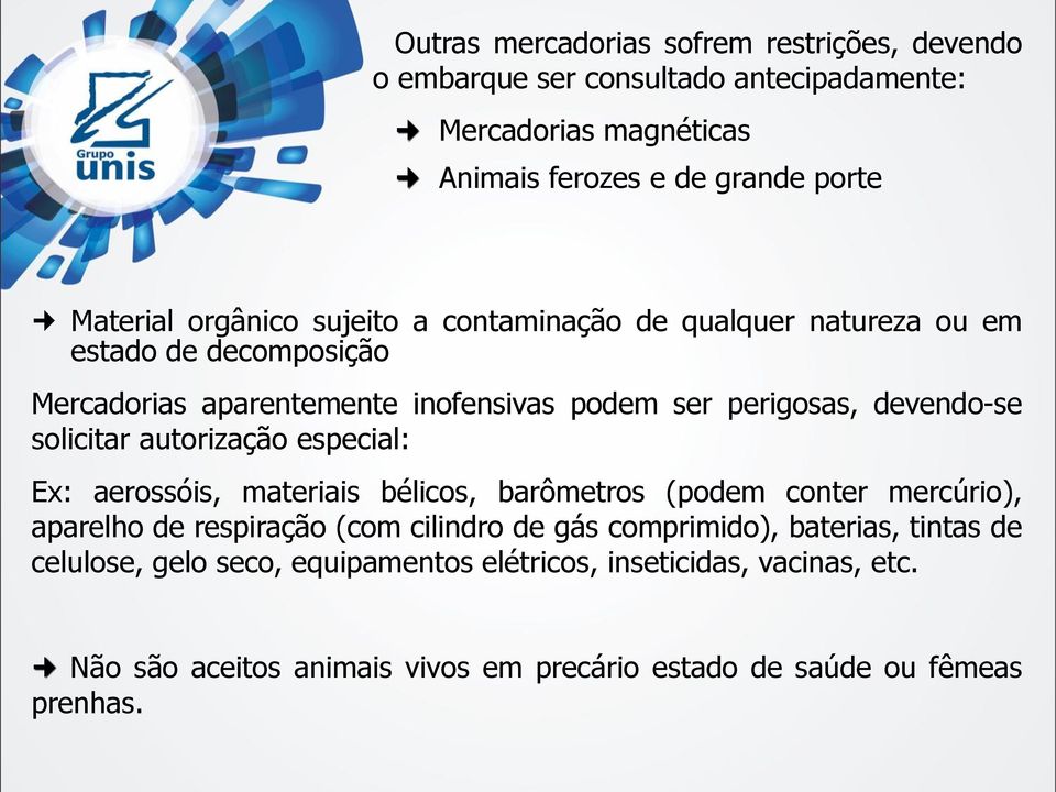 solicitar autorização especial: Ex: aerossóis, materiais bélicos, barômetros (podem conter mercúrio), aparelho de respiração (com cilindro de gás comprimido),