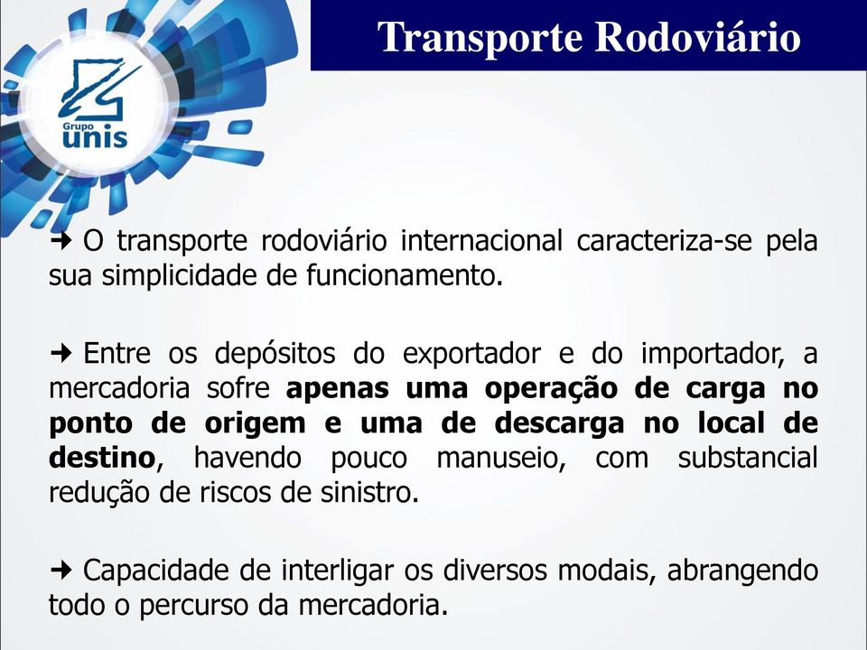 Entre os depósitos do exportador e do importador, a mercadoria sofre apenas uma operação de carga no ponto