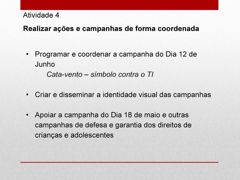 e disseminar a identidade visual das campanhas Apoiar a campanha do Dia 18 de