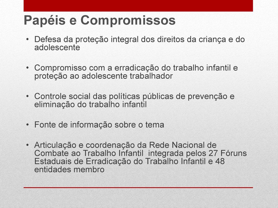 prevenção e eliminação do trabalho infantil Fonte de informação sobre o tema Articulação e coordenação da Rede