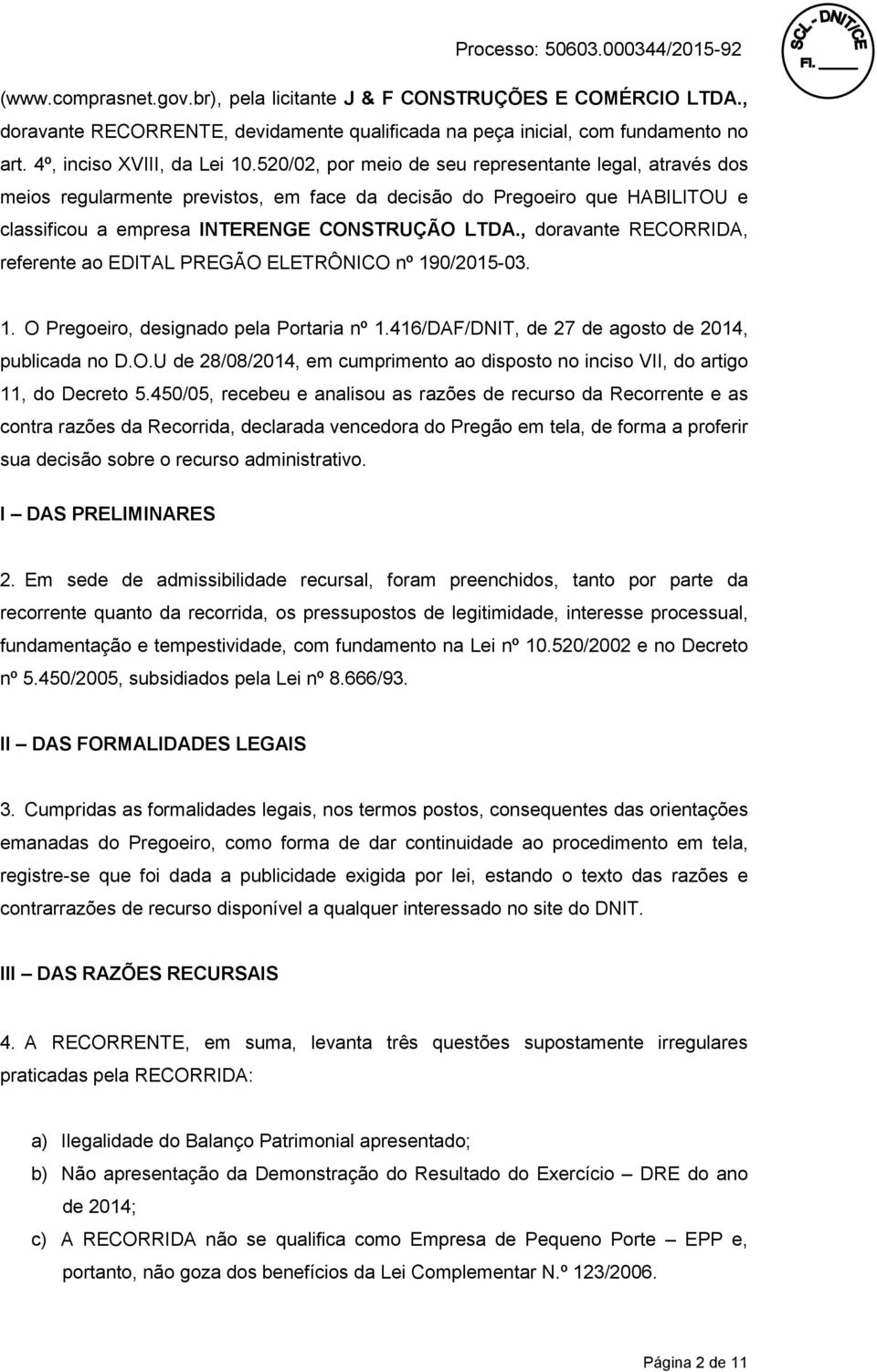 , doravante RECORRIDA, referente ao EDITAL PREGÃO ELETRÔNICO nº 190/2015-03. 1. O, designado pela Portaria nº 1.416/DAF/DNIT, de 27 de agosto de 2014, publicada no D.O.U de 28/08/2014, em cumprimento ao disposto no inciso VII, do artigo 11, do Decreto 5.