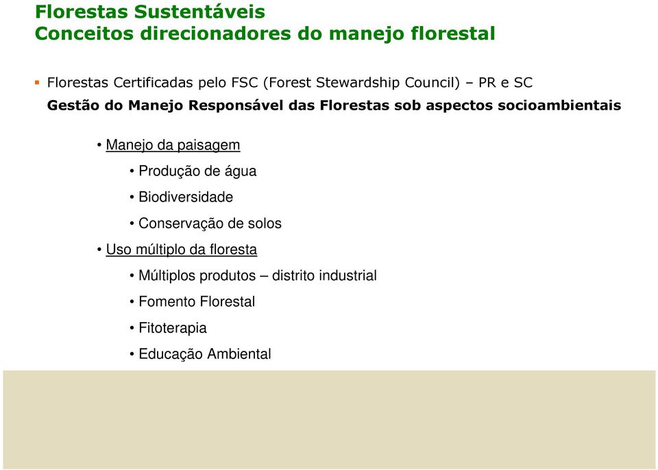 socioambientais Manejo da paisagem Produção de água Biodiversidade Conservação de solos Uso