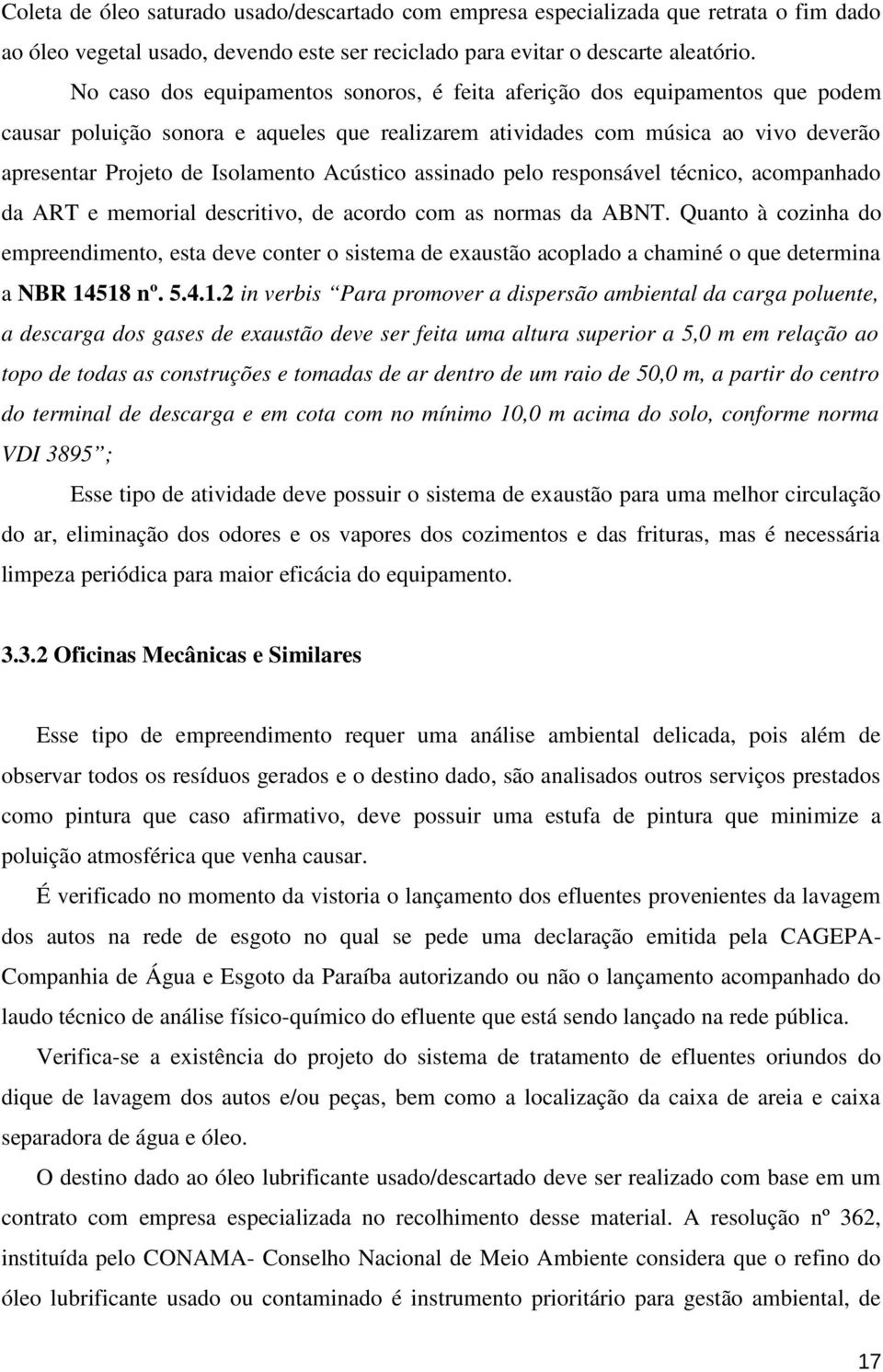 Acústico assinado pelo responsável técnico, acompanhado da ART e memorial descritivo, de acordo com as normas da ABNT.