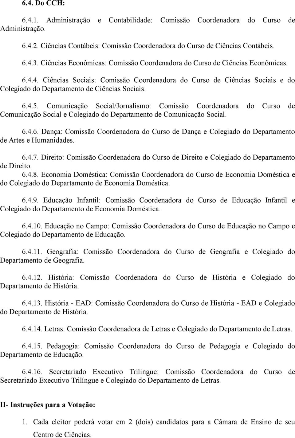 4. Ciências Sociais: Comissão Coordenadora do Curso de Ciências Sociais e do Colegiado do Departamento de Ciências Sociais. 6.4.5.