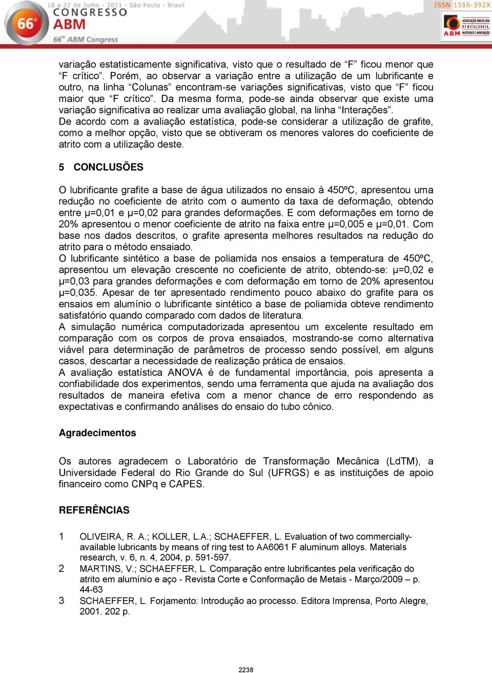 Da mesma forma, pode-se ainda observar que existe uma variação significativa ao realizar uma avaliação global, na linha Interações.