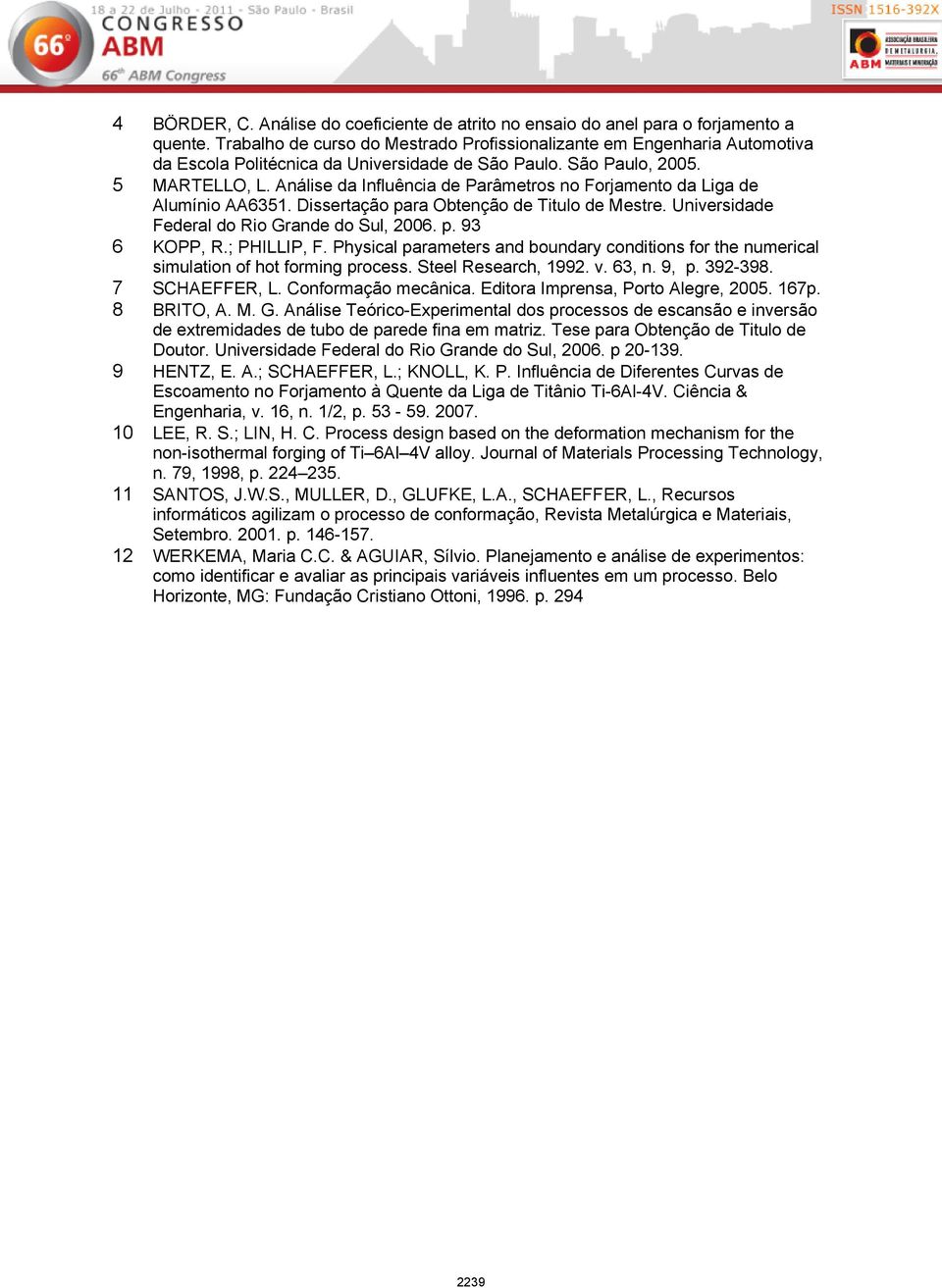 Análise da Influência de Parâmetros no Forjamento da Liga de Alumínio AA6351. Dissertação para Obtenção de Titulo de Mestre. Universidade Federal do Rio Grande do Sul, 2006. p. 93 6 KOPP, R.