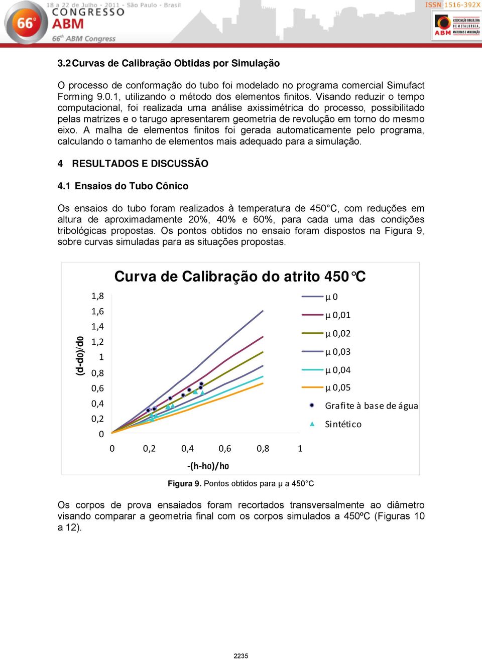 A malha de elementos finitos foi gerada automaticamente pelo programa, calculando o tamanho de elementos mais adequado para a simulação. 4 RESULTADOS E DISCUSSÃO 4.