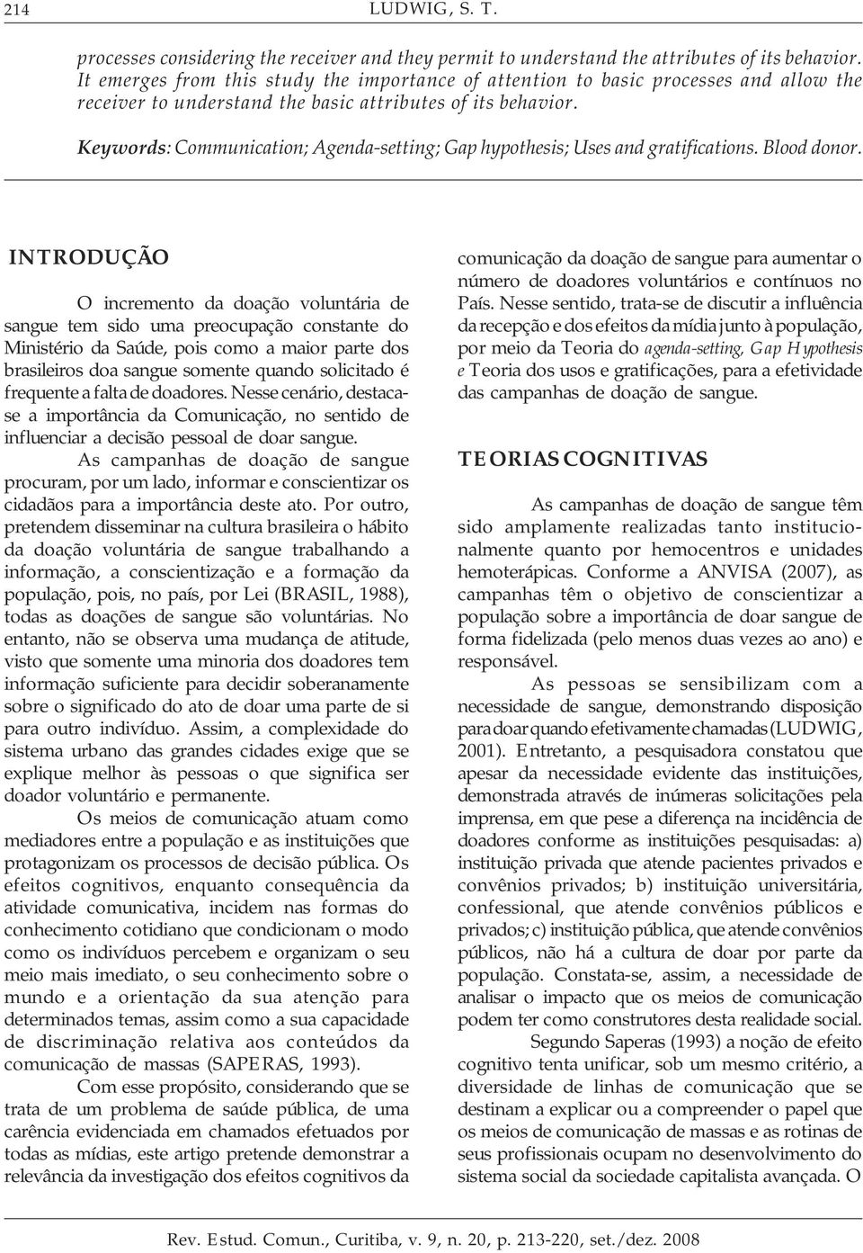 Keywords: Communication; Agenda-setting; Gap hypothesis; Uses and gratifications. Blood donor.