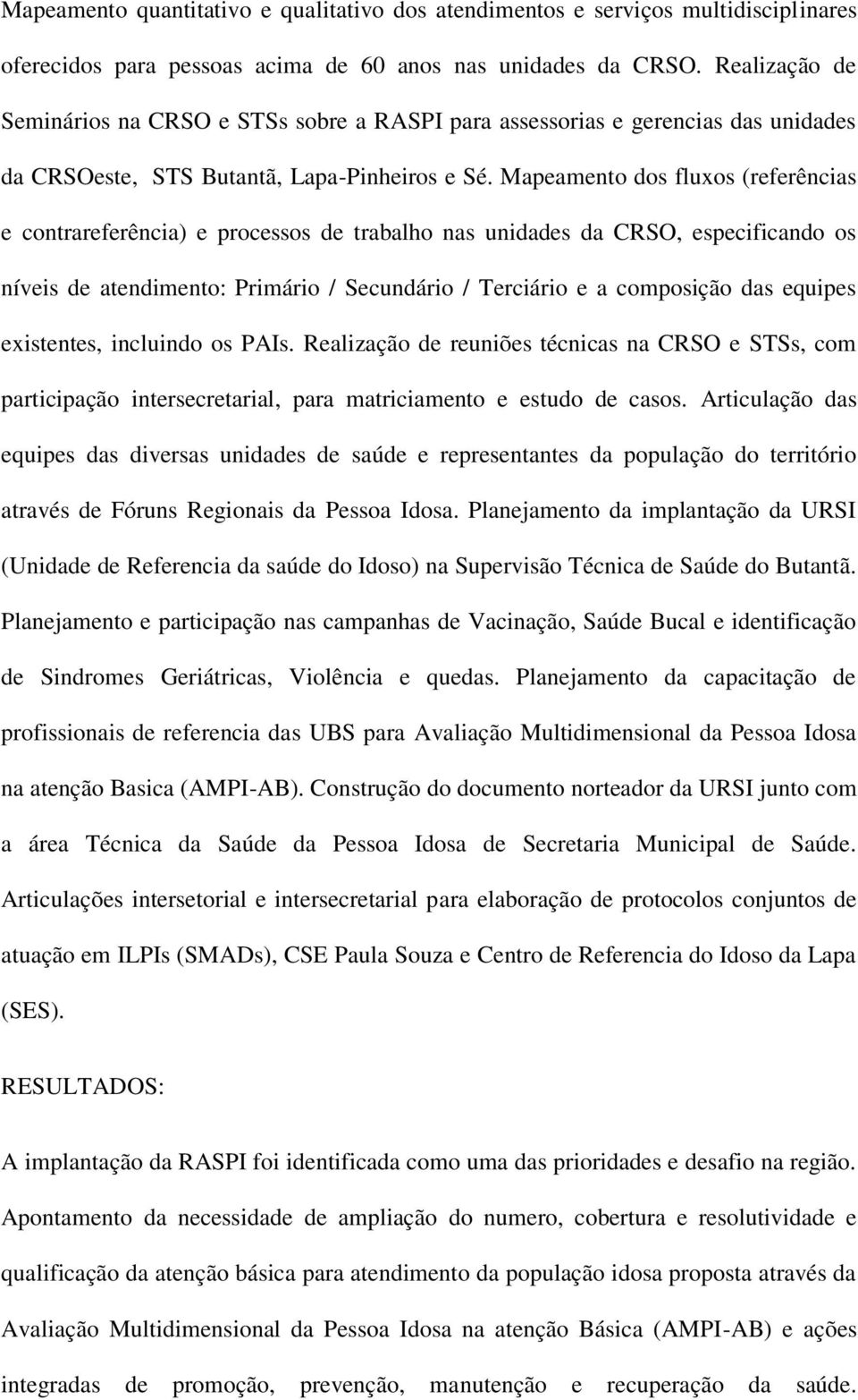 Mapeamento dos fluxos (referências e contrareferência) e processos de trabalho nas unidades da CRSO, especificando os níveis de atendimento: Primário / Secundário / Terciário e a composição das