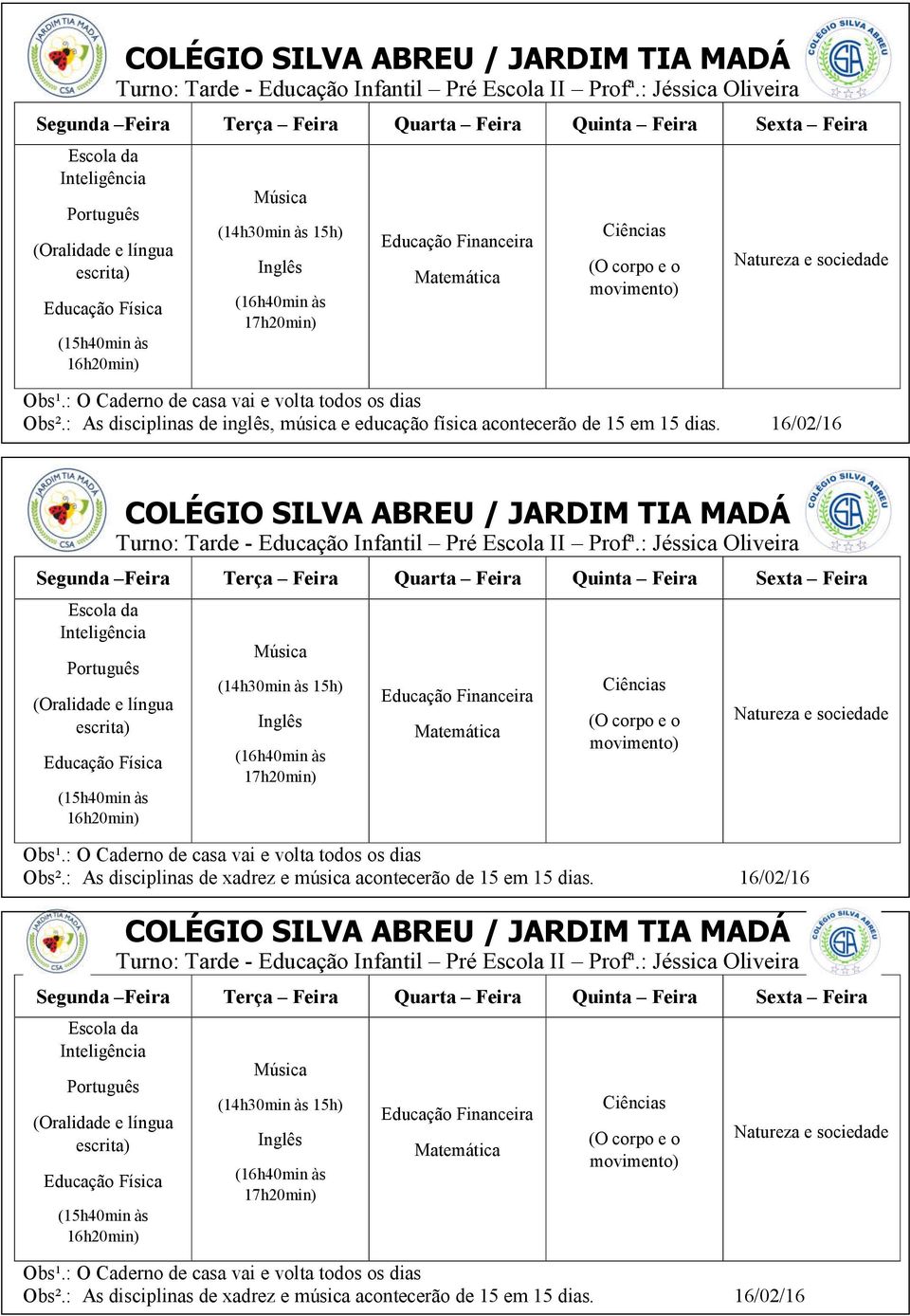 (15h40min às 16h20min) (14h30min às 15h) (16h40min às 17h20min) : Jéssica Oliveira (15h40min às