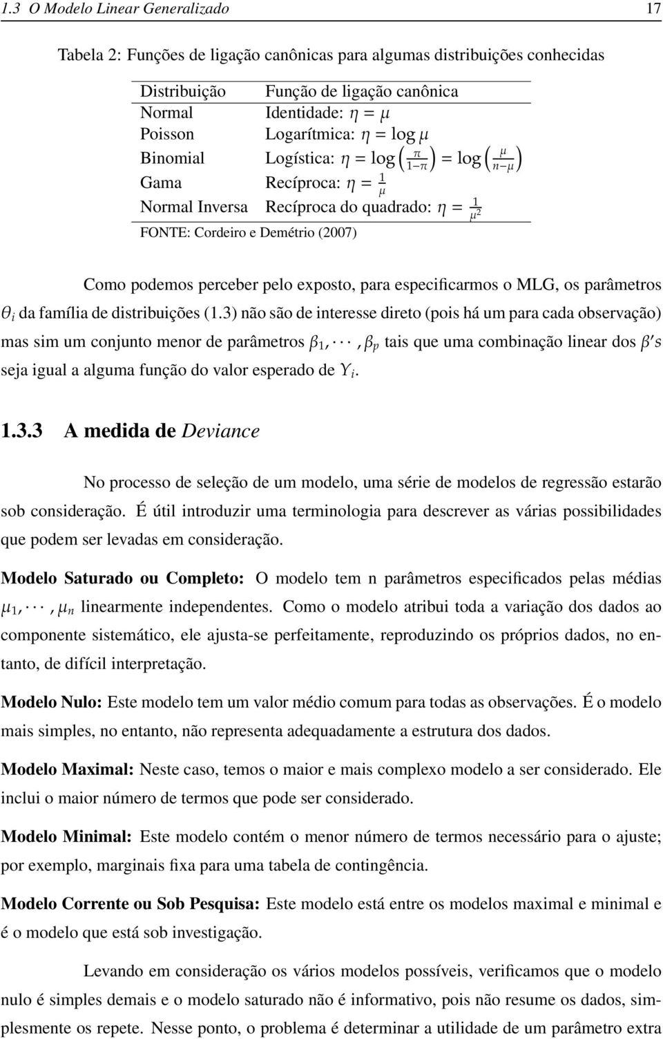 exposto, para especificarmos o MLG, os parâmetros θ i da família de distribuições (1.