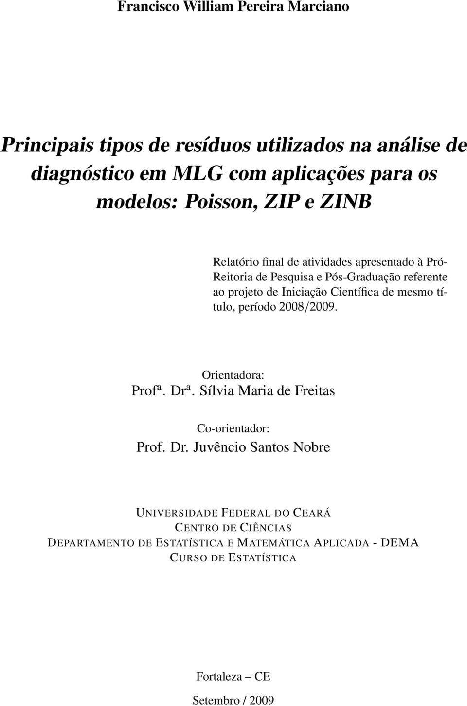 Científica de mesmo título, período 2008/2009. Orientadora: Prof a. Dr 