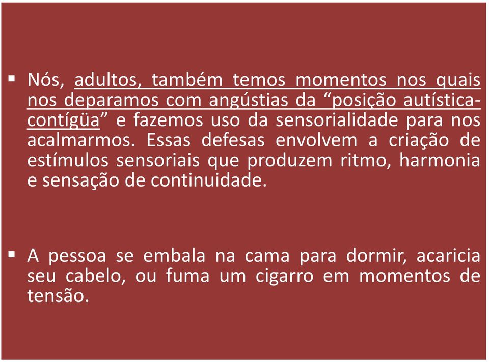 Essas defesas envolvem a criação de estímulos sensoriais que produzem ritmo, harmonia e