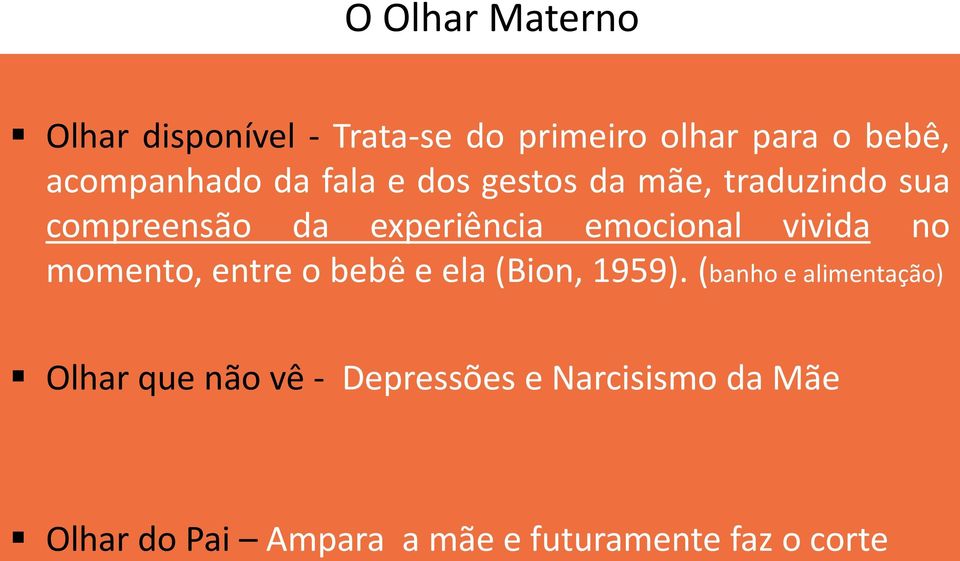 emocional vivida no momento, entre o bebê e ela (Bion, 1959).