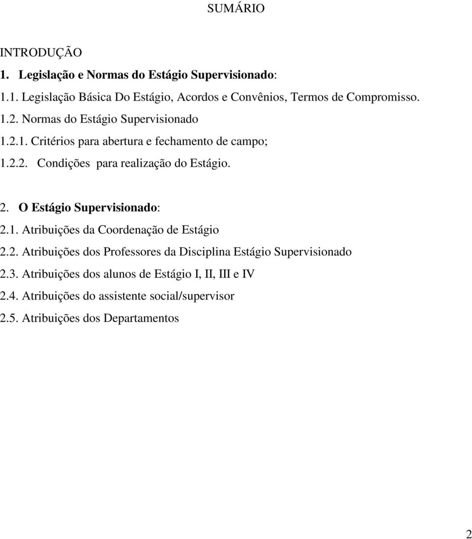 O Estágio Supervisionado: 2.1. Atribuições da Coordenação de Estágio 2.2. Atribuições dos Professores da Disciplina Estágio Supervisionado 2.