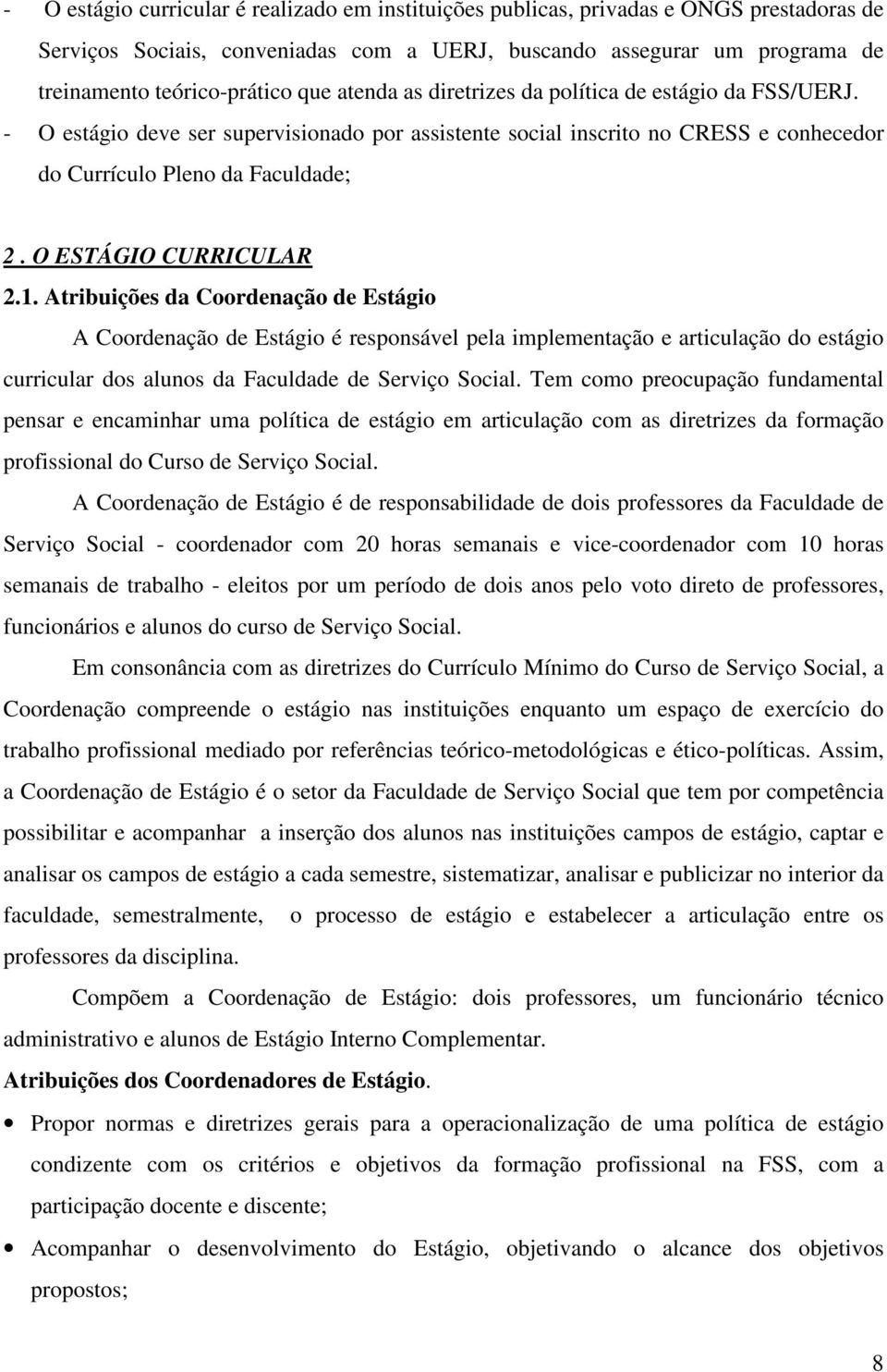 O ESTÁGIO CURRICULAR 2.1. Atribuições da Coordenação de Estágio A Coordenação de Estágio é responsável pela implementação e articulação do estágio curricular dos alunos da Faculdade de Serviço Social.