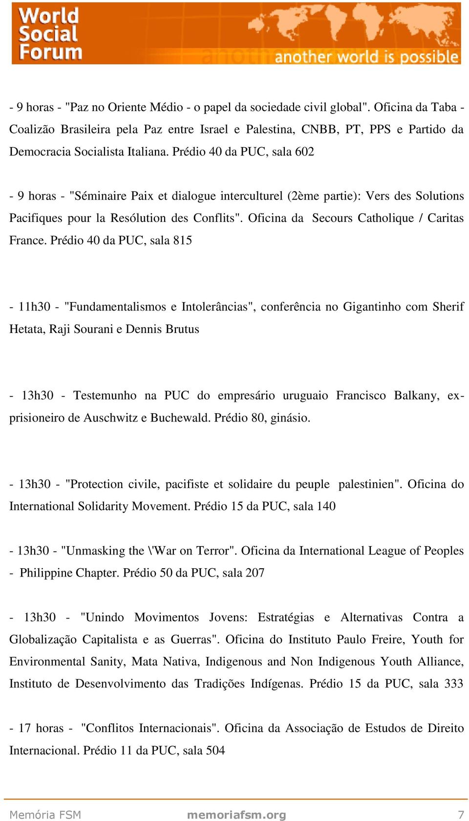 Prédio 40 da PUC, sala 602-9 horas - "Séminaire Paix et dialogue interculturel (2ème partie): Vers des Solutions Pacifiques pour la Resólution des Conflits".