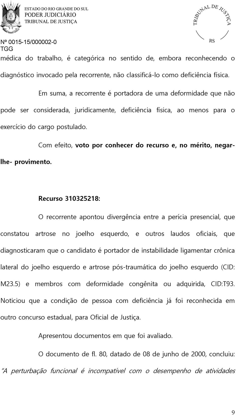 Com efeito, voto por conhecer do recurso e, no mérito, negarlhe- provimento.