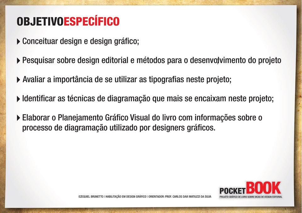 projeto; Identificar as técnicas de diagramação que mais se encaixam neste projeto; Elaborar o