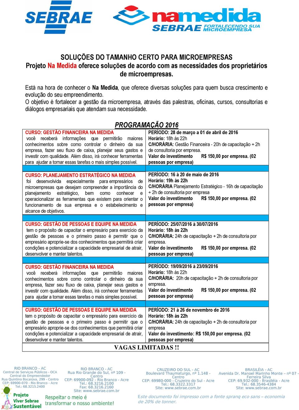 O objetivo é fortalecer a gestão da microempresa, através das palestras, oficinas, cursos, consultorias e diálogos empresariais que atendam sua necessidade.