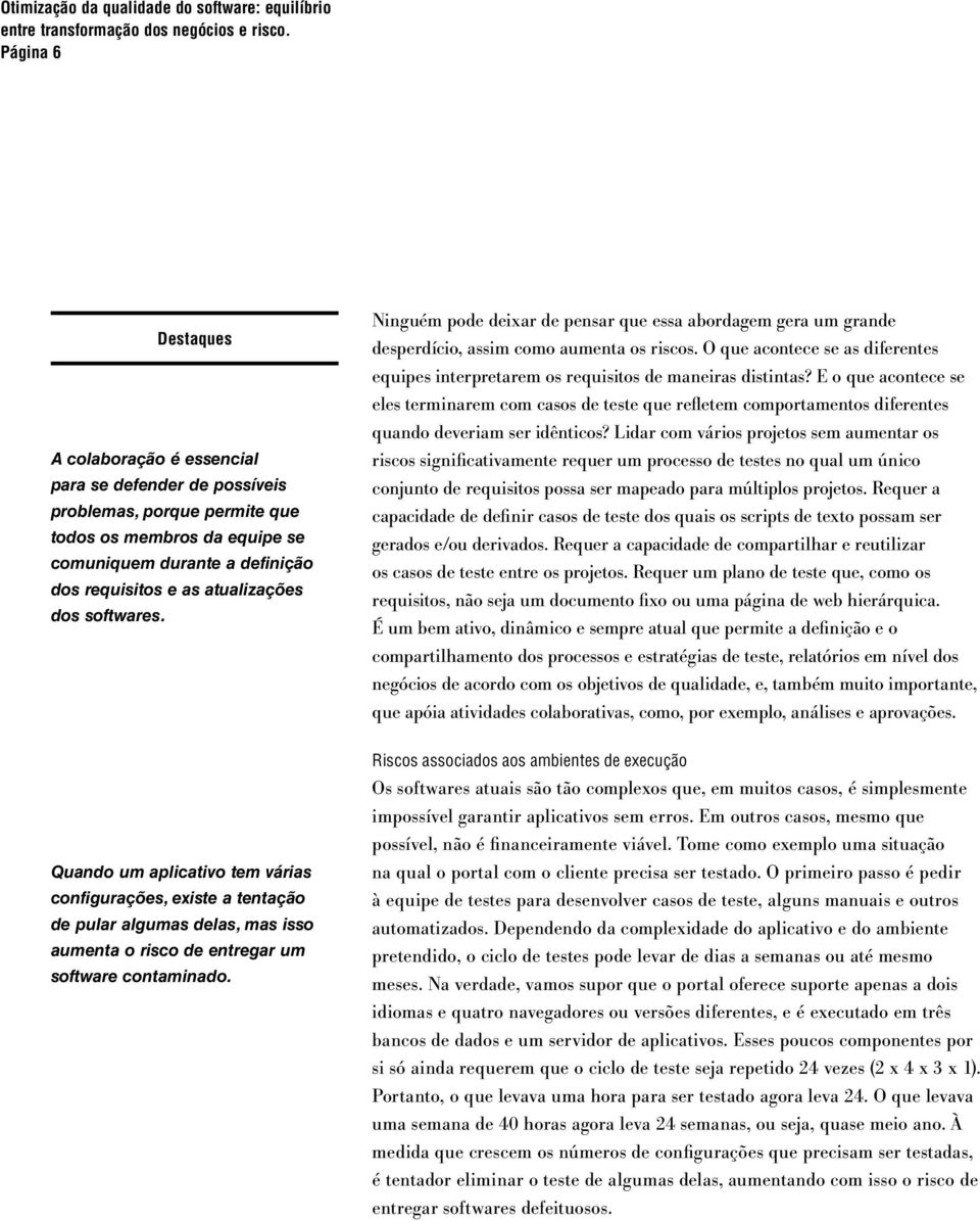 O que acontece se as diferentes equipes interpretarem os requisitos de maneiras distintas?