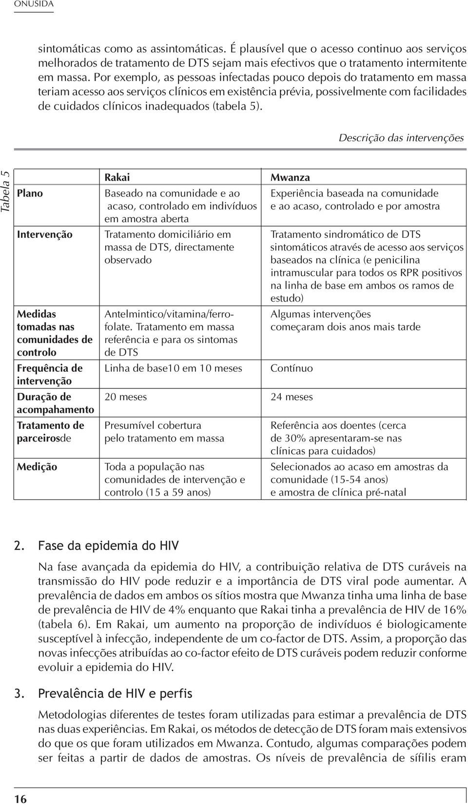 5). Descrição das intervenções Tabela 5 Rakai Mwanza Plano Baseado na comunidade e ao Experiência baseada na comunidade acaso, controlado em indivíduos e ao acaso, controlado e por amostra em amostra