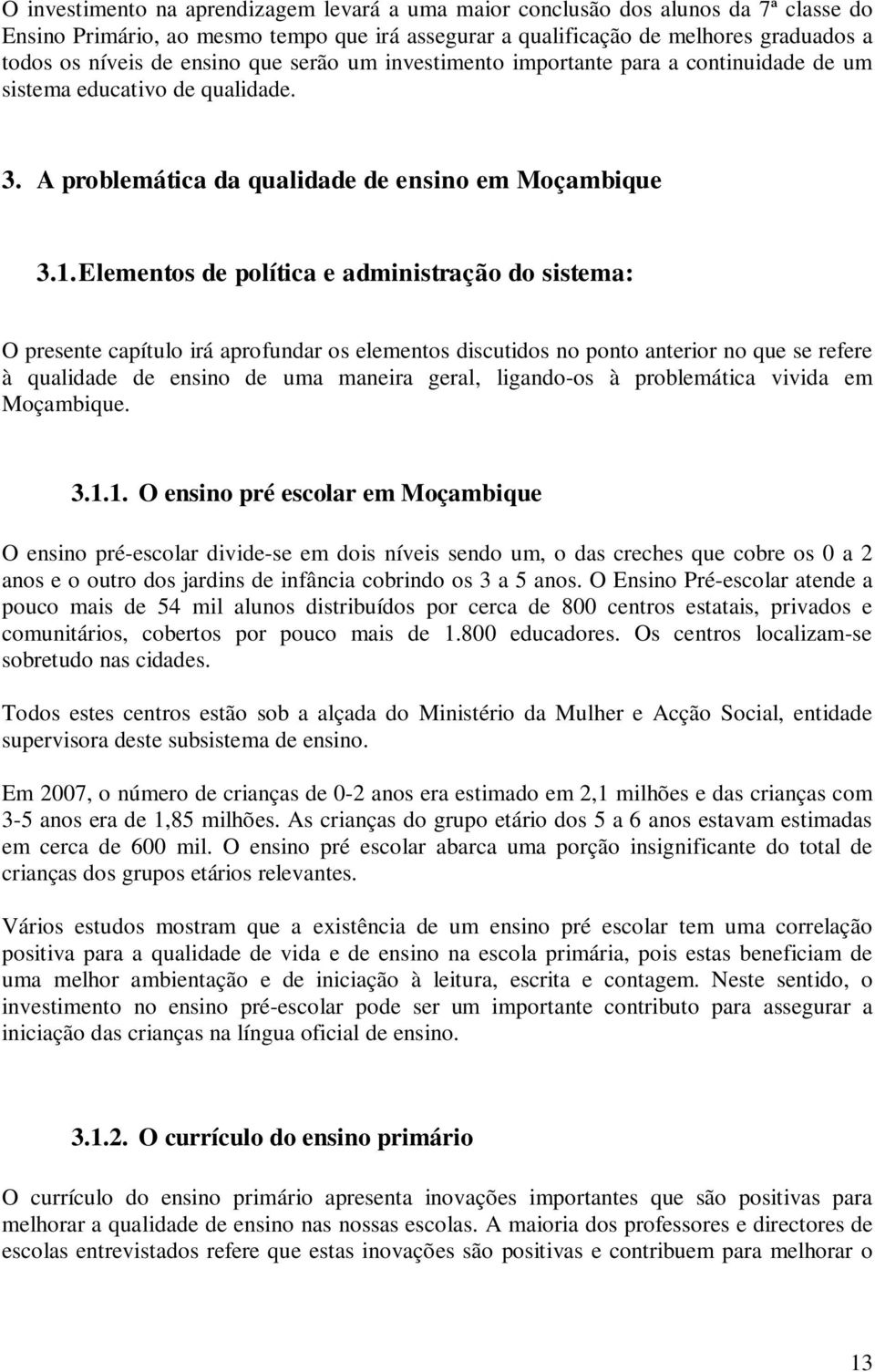 Elementos de política e administração do sistema: O presente capítulo irá aprofundar os elementos discutidos no ponto anterior no que se refere à qualidade de ensino de uma maneira geral, ligando-os