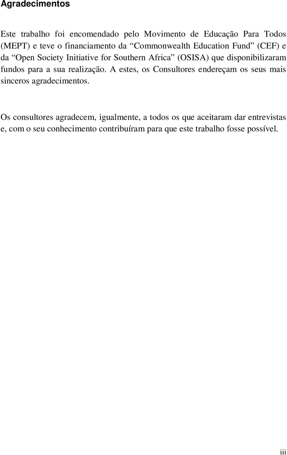 para a sua realização. A estes, os Consultores endereçam os seus mais sinceros agradecimentos.