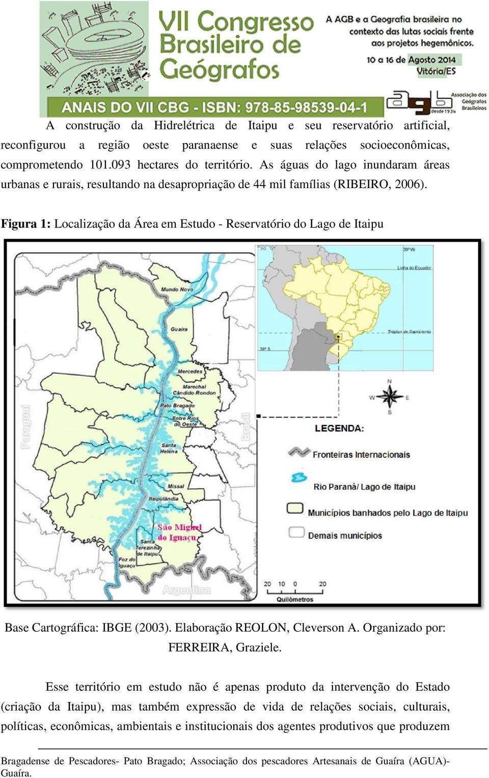 Figura 1: Localização da Área em Estudo Es - Reservatório do Lago de Itaipu Base Cartográfica: IBGE (2003). Elaboração REOLON, Cleverson A. Organizado por: FERREIRA, Graziele.