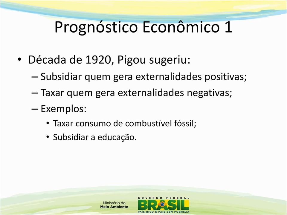 positivas; Taxar quem gera externalidades negativas;