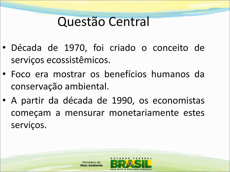 Foco era mostrar os benefícios humanos da conservação